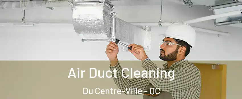  Air Duct Cleaning Du Centre-Ville - QC