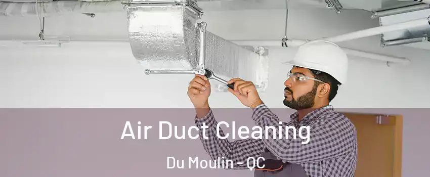  Air Duct Cleaning Du Moulin - QC