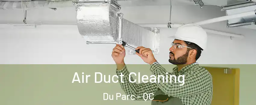  Air Duct Cleaning Du Parc - QC