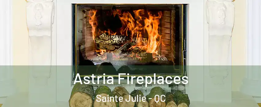  Astria Fireplaces Sainte Julie - QC