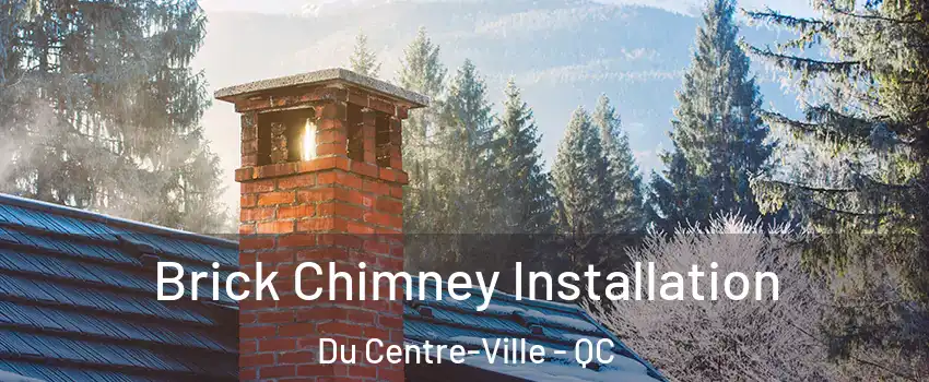  Brick Chimney Installation Du Centre-Ville - QC