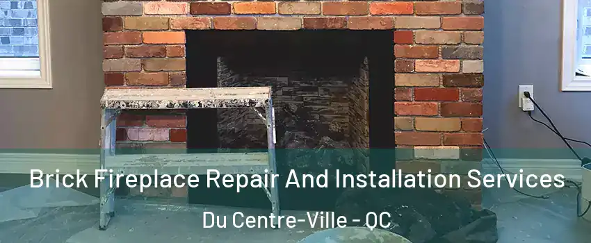 Brick Fireplace Repair And Installation Services Du Centre-Ville - QC