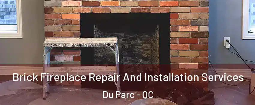  Brick Fireplace Repair And Installation Services Du Parc - QC