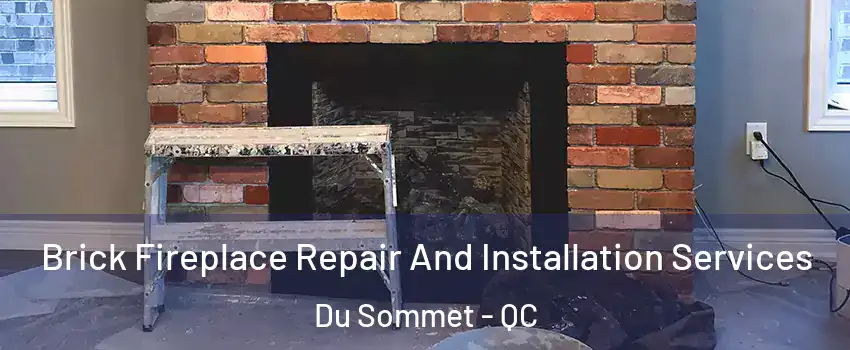  Brick Fireplace Repair And Installation Services Du Sommet - QC