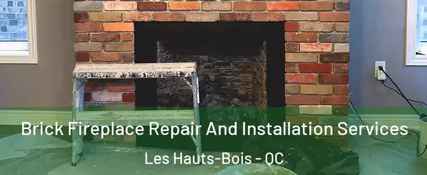  Brick Fireplace Repair And Installation Services Les Hauts-Bois - QC