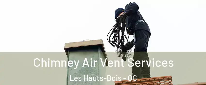  Chimney Air Vent Services Les Hauts-Bois - QC