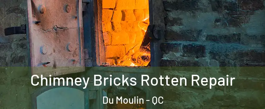  Chimney Bricks Rotten Repair Du Moulin - QC