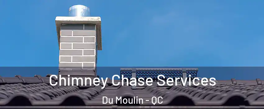 Chimney Chase Services Du Moulin - QC