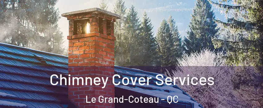  Chimney Cover Services Le Grand-Coteau - QC
