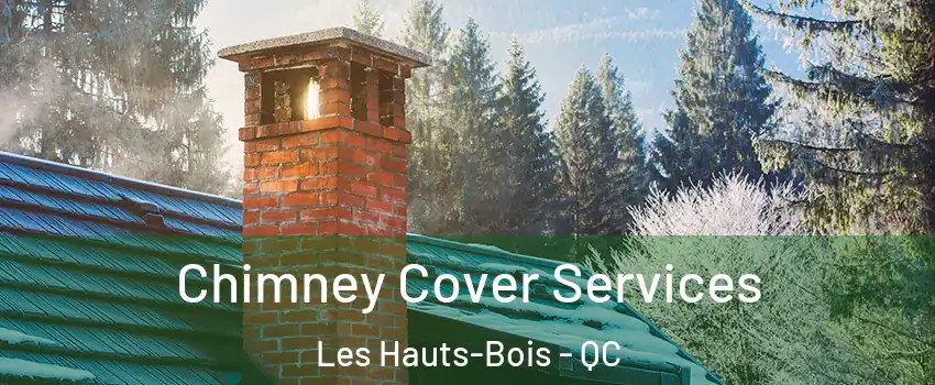  Chimney Cover Services Les Hauts-Bois - QC