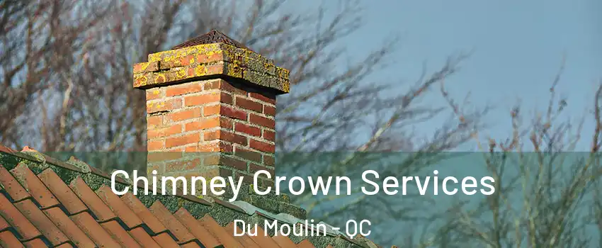  Chimney Crown Services Du Moulin - QC