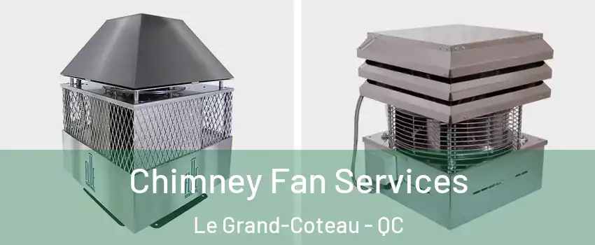  Chimney Fan Services Le Grand-Coteau - QC