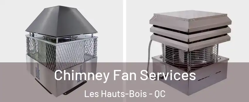  Chimney Fan Services Les Hauts-Bois - QC