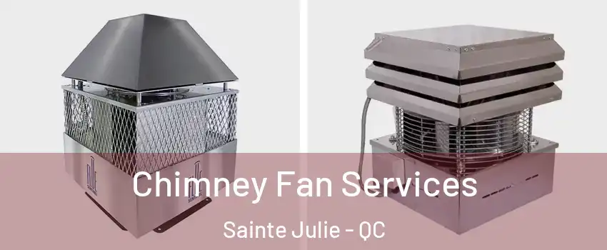  Chimney Fan Services Sainte Julie - QC