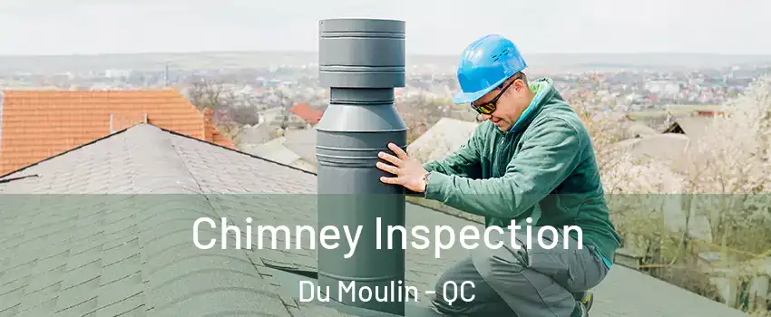  Chimney Inspection Du Moulin - QC