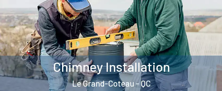  Chimney Installation Le Grand-Coteau - QC
