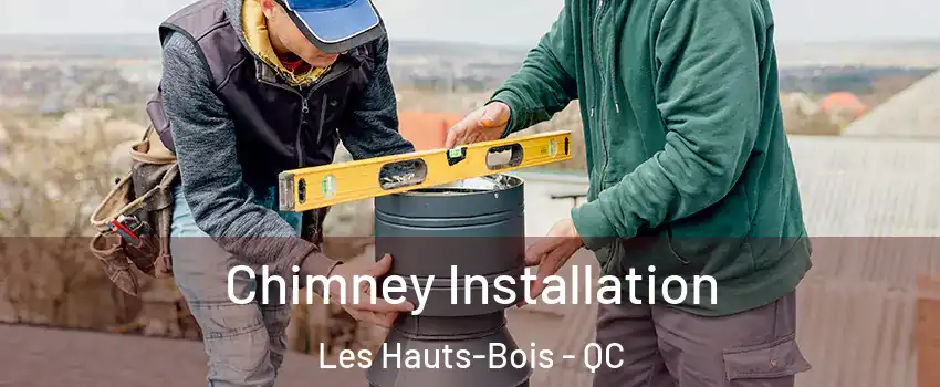  Chimney Installation Les Hauts-Bois - QC