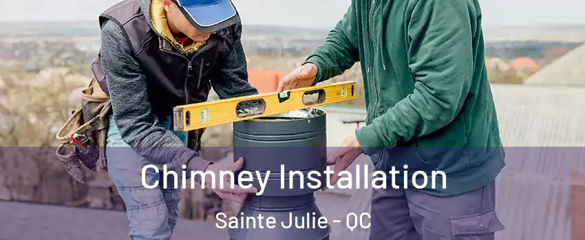  Chimney Installation Sainte Julie - QC