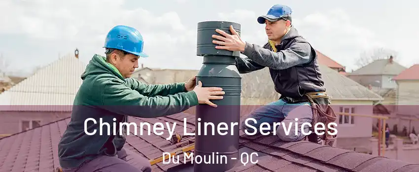  Chimney Liner Services Du Moulin - QC