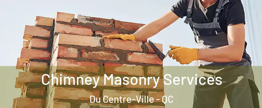  Chimney Masonry Services Du Centre-Ville - QC