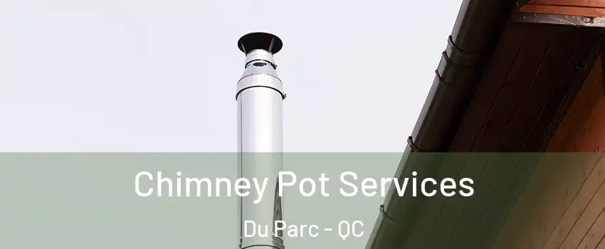  Chimney Pot Services Du Parc - QC