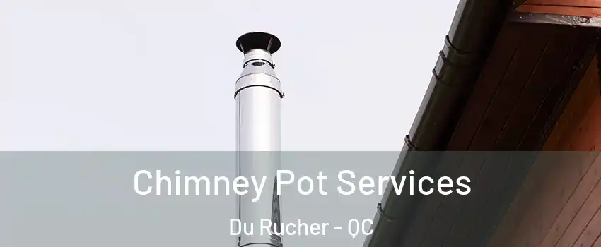  Chimney Pot Services Du Rucher - QC