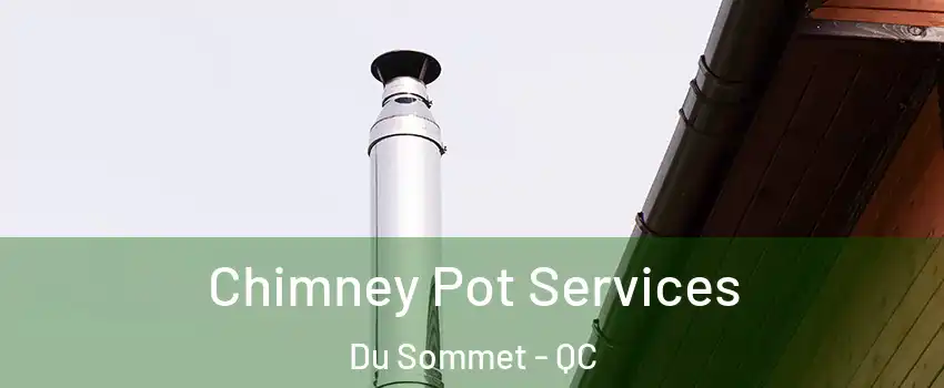  Chimney Pot Services Du Sommet - QC
