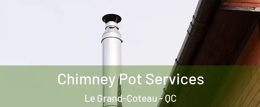  Chimney Pot Services Le Grand-Coteau - QC