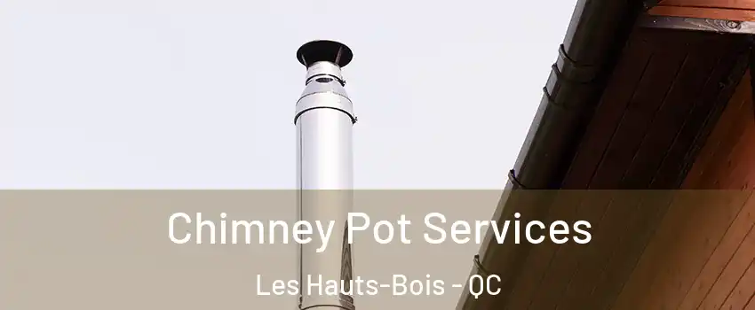  Chimney Pot Services Les Hauts-Bois - QC