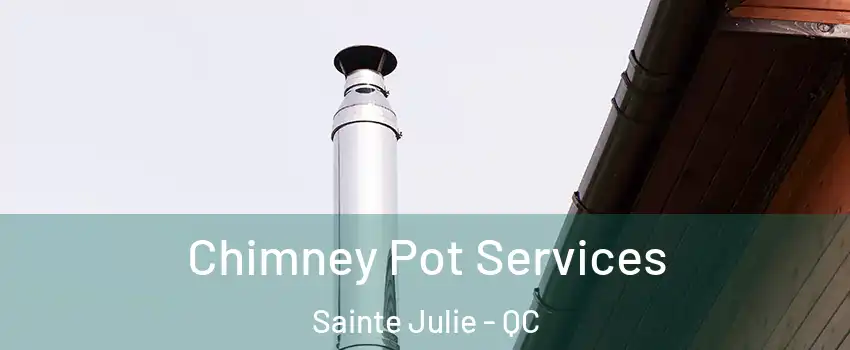  Chimney Pot Services Sainte Julie - QC