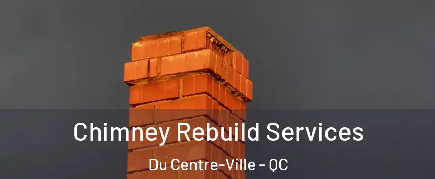  Chimney Rebuild Services Du Centre-Ville - QC