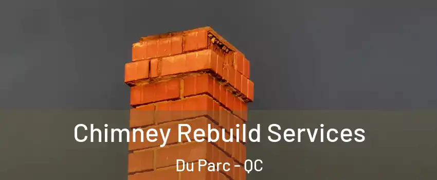  Chimney Rebuild Services Du Parc - QC