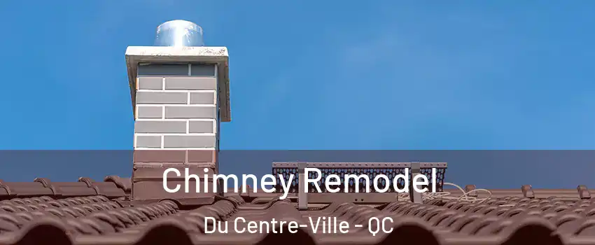  Chimney Remodel Du Centre-Ville - QC
