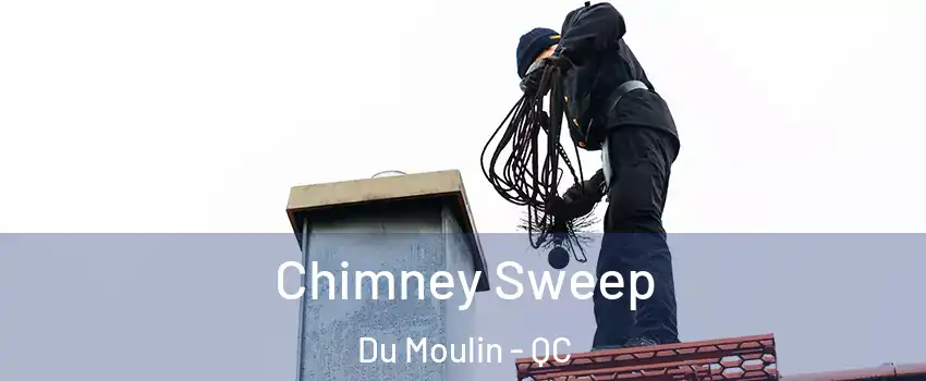  Chimney Sweep Du Moulin - QC