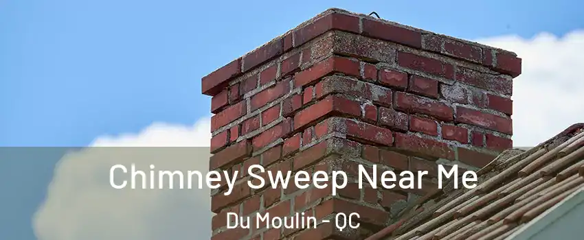  Chimney Sweep Near Me Du Moulin - QC