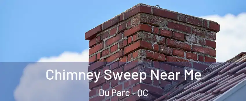  Chimney Sweep Near Me Du Parc - QC