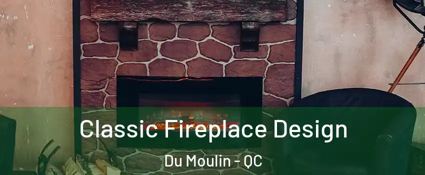  Classic Fireplace Design Du Moulin - QC