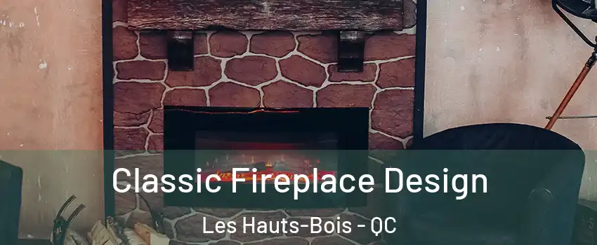  Classic Fireplace Design Les Hauts-Bois - QC