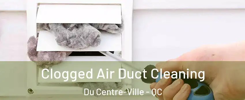  Clogged Air Duct Cleaning Du Centre-Ville - QC