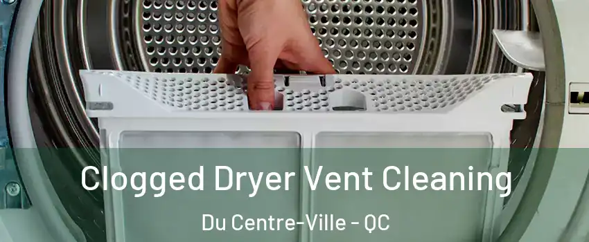  Clogged Dryer Vent Cleaning Du Centre-Ville - QC
