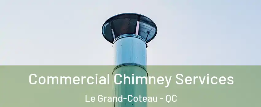  Commercial Chimney Services Le Grand-Coteau - QC