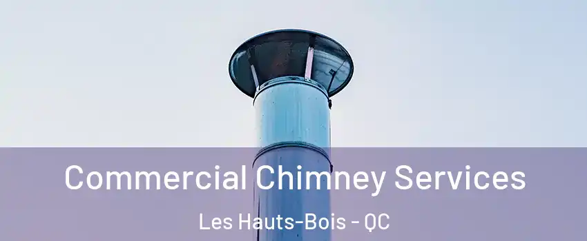  Commercial Chimney Services Les Hauts-Bois - QC