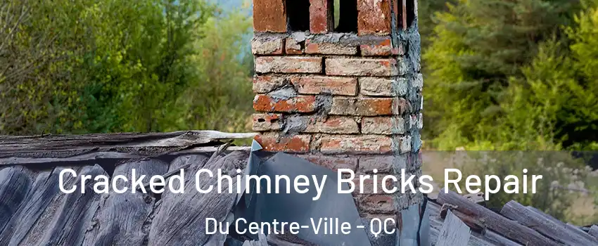  Cracked Chimney Bricks Repair Du Centre-Ville - QC