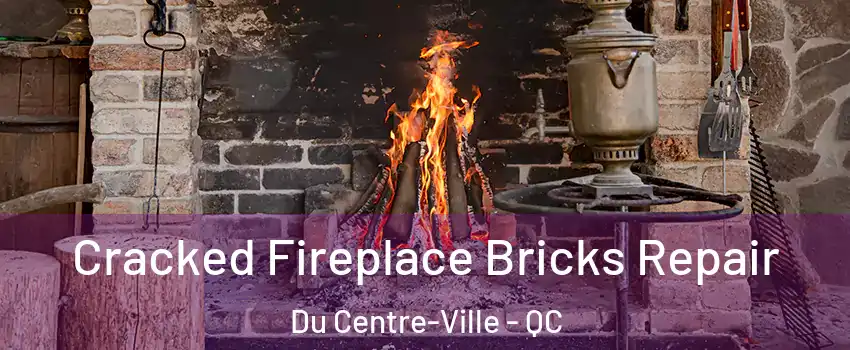  Cracked Fireplace Bricks Repair Du Centre-Ville - QC