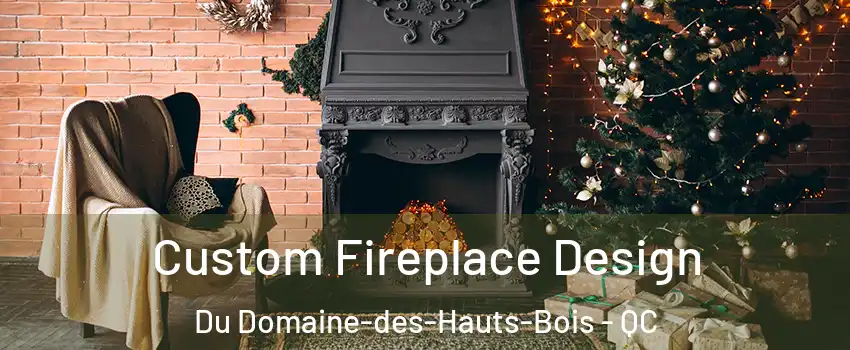  Custom Fireplace Design Du Domaine-des-Hauts-Bois - QC