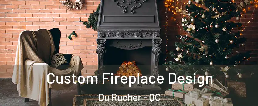  Custom Fireplace Design Du Rucher - QC