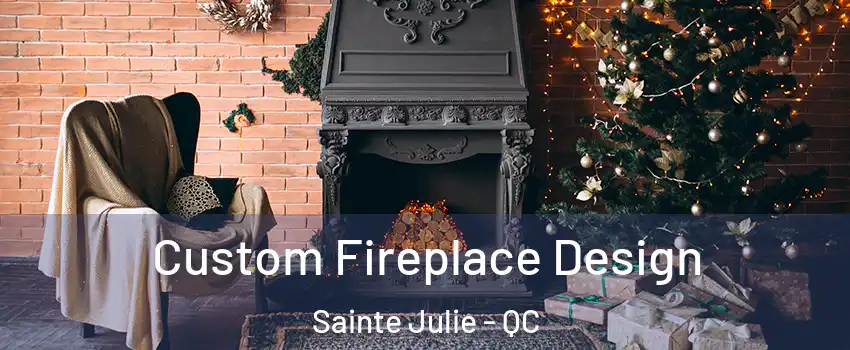  Custom Fireplace Design Sainte Julie - QC