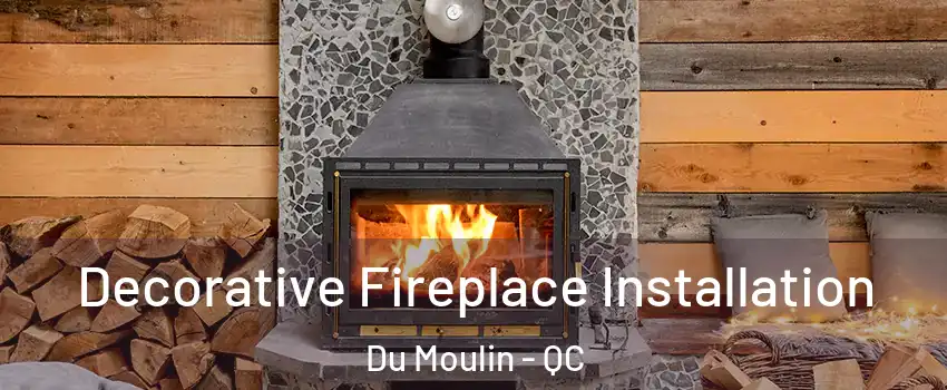  Decorative Fireplace Installation Du Moulin - QC