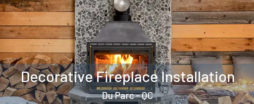  Decorative Fireplace Installation Du Parc - QC