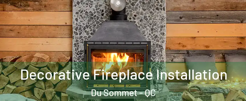  Decorative Fireplace Installation Du Sommet - QC